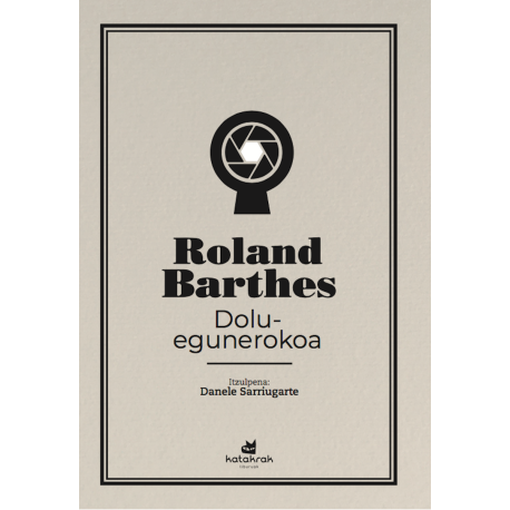 Roland Barthes, Danele Sarriugarte Mochales (itzultzailea): Dolu-egunerokoa (Euskara language, Katakrak)