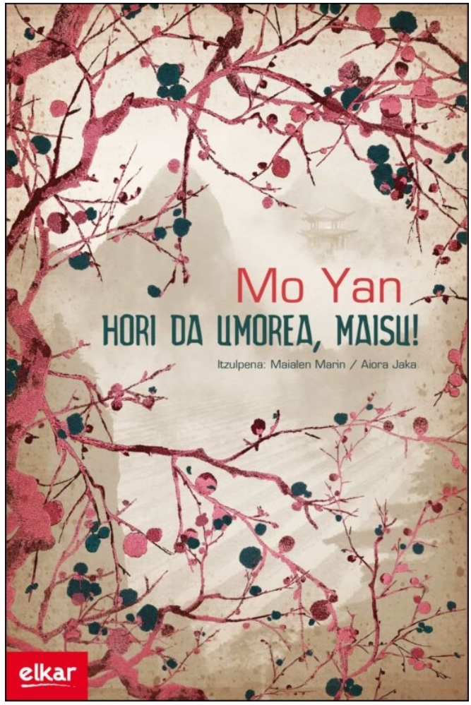 Mo Yan, MAIALEN MARIN LACARTA (itzultzailea), Aiora Jaka Irizar (Itzultzailea): Hori da umorea, maisu! (Paperback, Euskara language, Elkarlanean-Elkar argitaletxea)