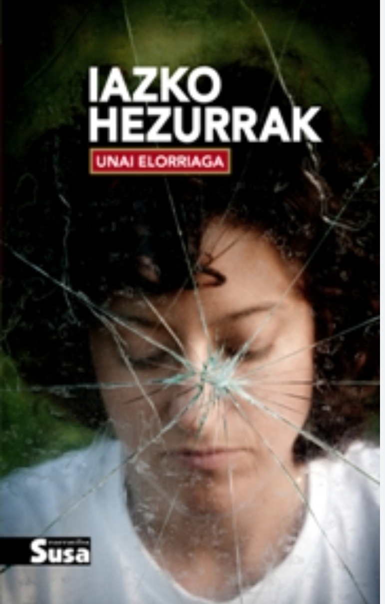 Unai Elorriaga: Iazko hezurrak (Basque language, 2014, Susa)