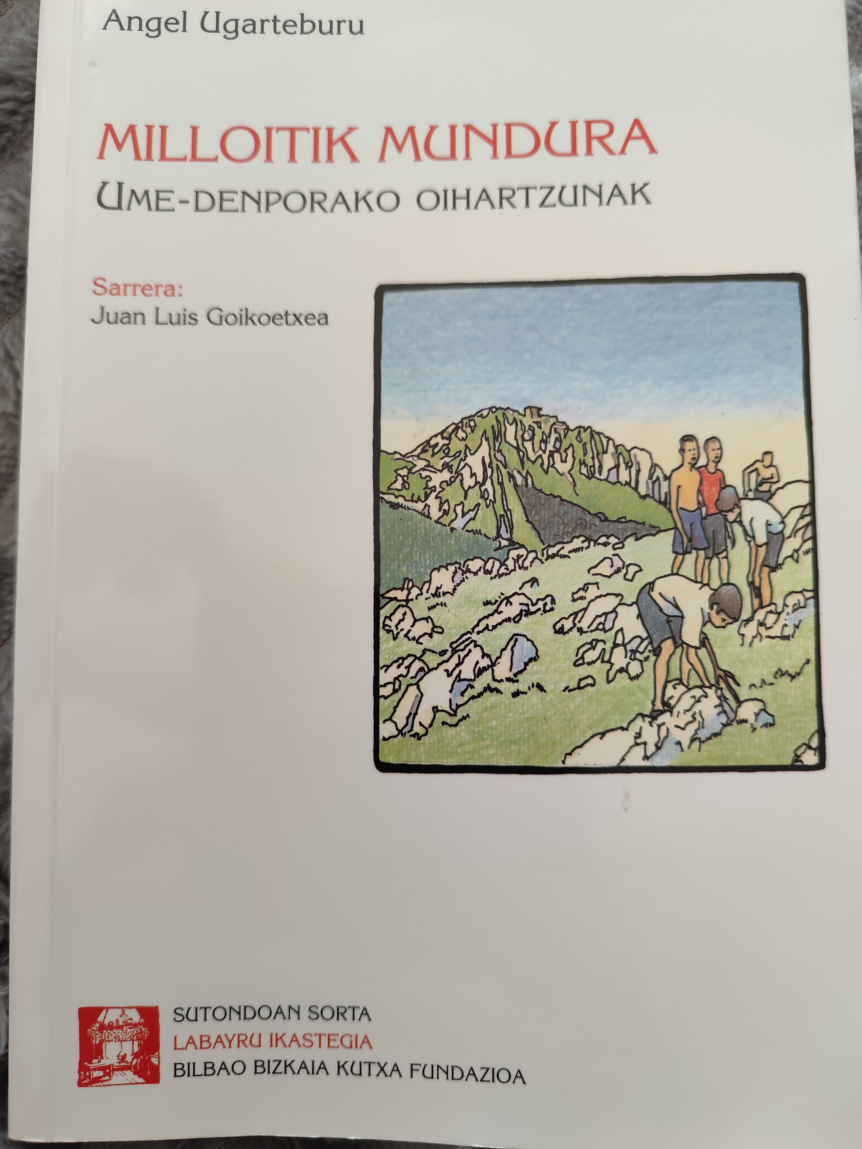 Angel Ugarteburu Meabebasterretxea: Milloitik mundura. (Paperback, Euskara language, Labayru ikastegia)