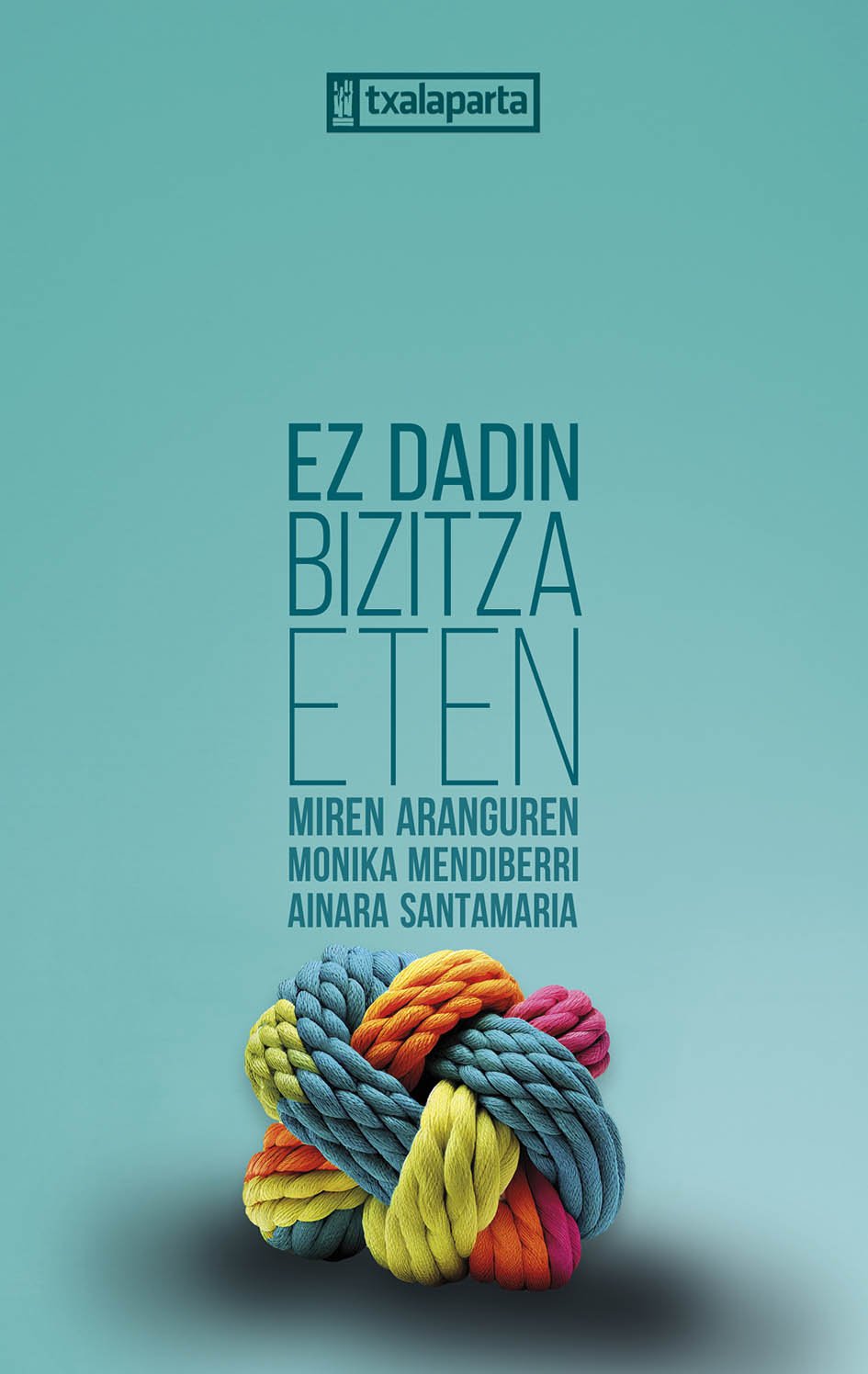Miren Aranguren, Monika Mendiberri, Ainara Santamaria: Ez dadin bizitza eten (Euskara language)