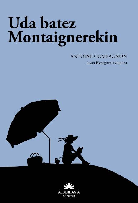 Antoine Compagnon, Joxan Elosegi: Uda batez Montaignerekin (Euskara language, Alberdania)