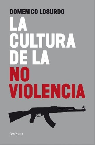 Domenico Losurdo, Helena Aguilà: La cultura de la no violencia (Paperback, 2011, Ediciones Península)