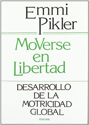 Emmi Pikler: Moverse en libertad: desarrollo de la motricidad global (1985, Narcea)