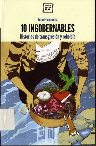 June Fernández, Susanna Martin Segarra: 10 ingobernables : historias de transgresión y rebeldía (Paperback, 2016, Libros del K.O.)
