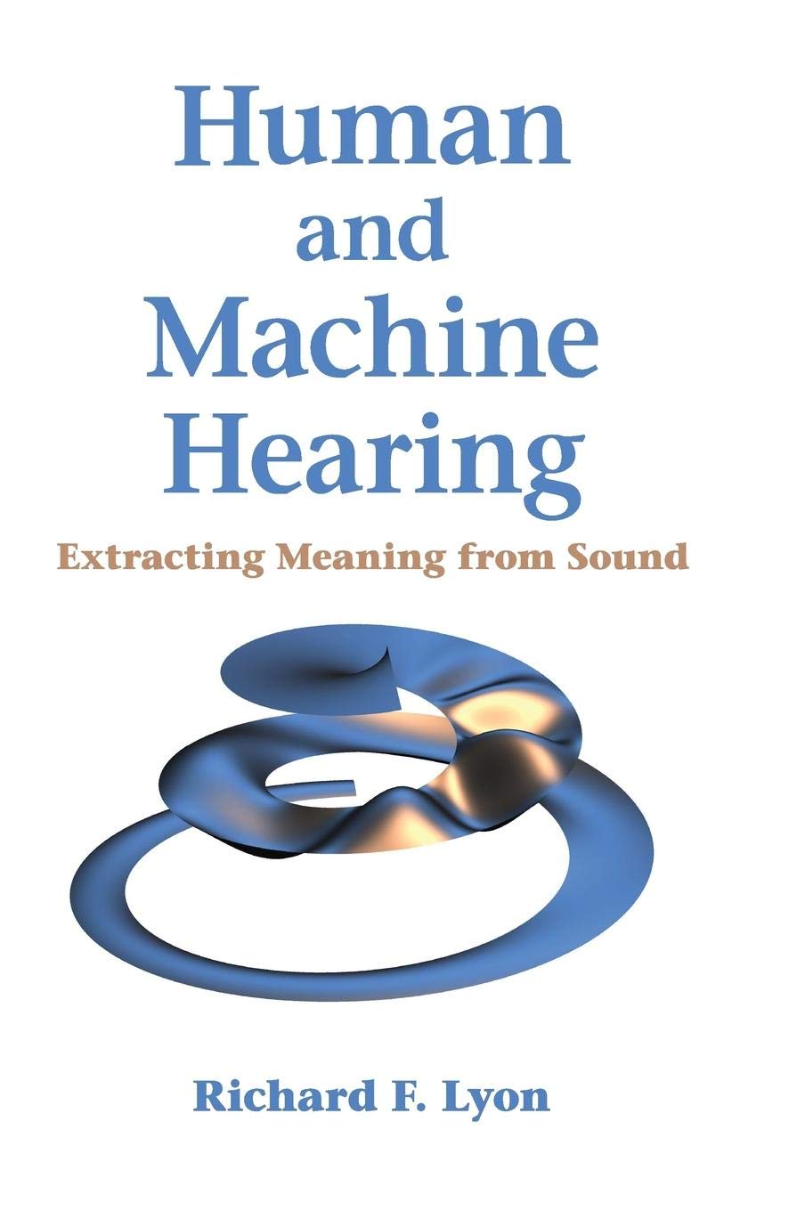 Richard Francis Lyon: Human and Machine Hearing (2017, Cambridge University Press)