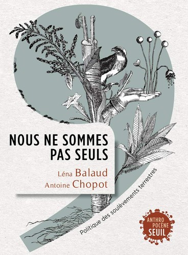 Léna Balaud, Antoine Chopot: Nous ne sommes pas seuls (French language, 2021, Seuil)