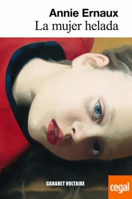 Annie Ernaux: La mujer helada (2015, Cabaret Voltaire)