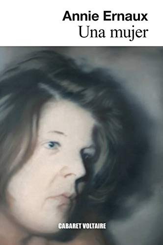 Annie Ernaux, Lydia Vázquez Jiménez: Una mujer (Paperback, 2020, Editorial Cabaret Voltaire)