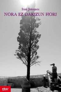 Irati Jiménez Uriarte: Nora ez dakizun hori (Paperback, Euskara language, 2009, Elkar)