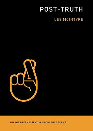 Lee C. McIntyre: Post-truth (2018, The MIT Press)