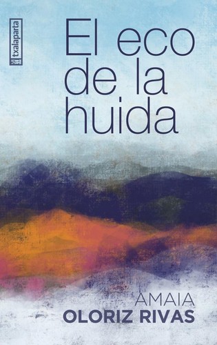 Amaia Oloriz Rivas: El eco de la huida (Paperback, Gaztelania language, 2024, Txalaparta)