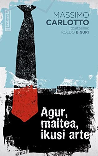 Massimo Carlotto, Koldo Biguri Otxoa de Eribe: Agur, maitea, ikusi arte (Paperback, 2022, Txalaparta, S.L.)