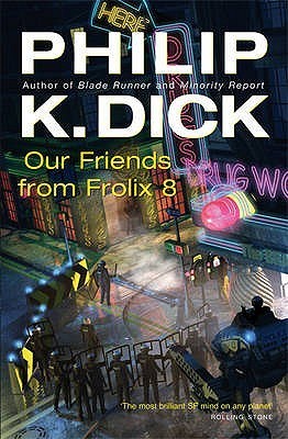 Philip K. Dick: Our Friends From Frolix 8 (Paperback, 2006, Gollancz)