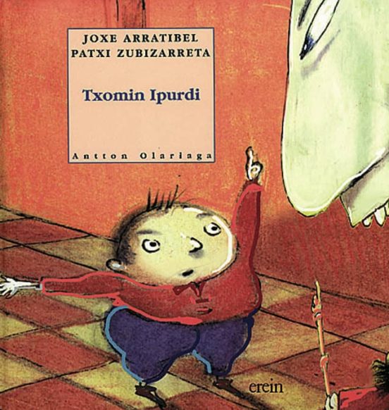 Antton Olariaga Aranburu, Patxi Zubizarreta, Joxe Arratibel: Txomin ipurdi (Euskara language, Erein)