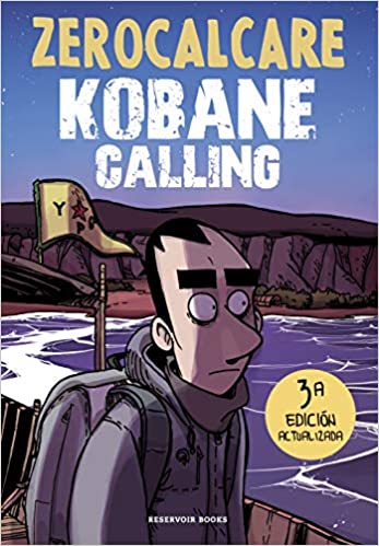 Zerocalcare, Carlos Mayor Ortega (itzultzailea): Kobane Calling (GraphicNovel, Gaztelania language, 2021, Reservoir Gráfica, RESERVOIR BOOKS)