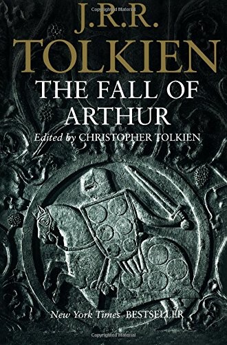 Christopher Tolkien(duplicate), J. R. R. Tolkien: The Fall of Arthur (Paperback, 2014, Tolkien Adult Paper, Mariner Books)