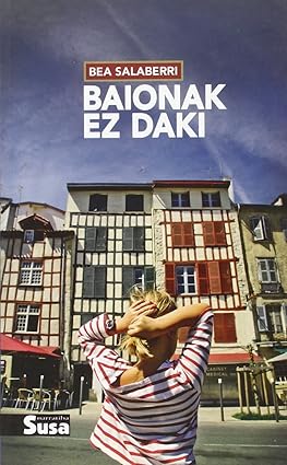 Bea Salaberri: Baionak ez daki (Paperback, Euskara language, 2015, Susa)