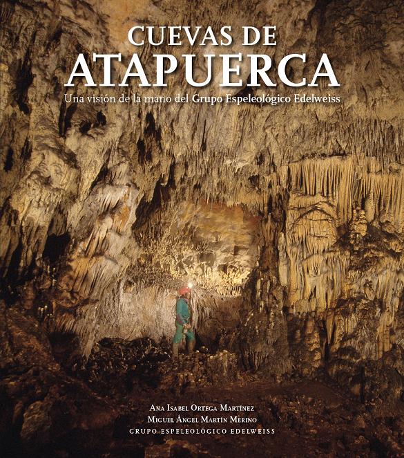 Ana Isabel Ortega Martinez, Miguel Angel Martin Merino, Edelweiss Espeleologia Taldea: Cuevas de Atapuerca (Hardcover, Gaztelera language, Burgosko Aldundia - Edelweiss Espeleologia Taldea)