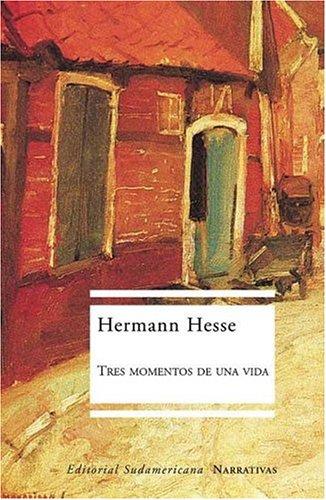 Hermann Hesse: Tres Momentos De Una Vida/ Three Moments of a Life (Paperback, Spanish language, Sudamericana)
