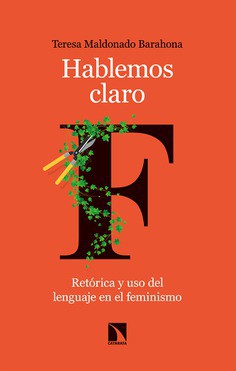 Teresa Maldonado Barahona: Hablemos claro : retórica y uso del lenguaje en el feminismo (2021, Los Libros de la Catarata)