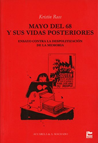 Kristin Ross, Tomás González Cobos: Mayo del 68 y sus vidas posteriores (Paperback, 2008, A. Machado Libros S. A.)