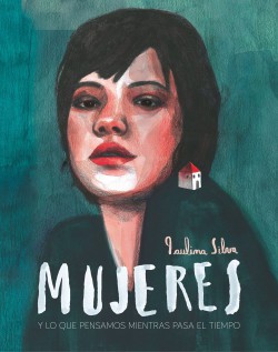 Paulina Silva: Mujeres y lo que pensamos mientras pasa el tiempo (Hardcover, gaztelania language, 2020, Lunwerg)
