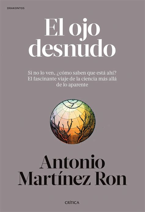 Antonio Martínez Ron: El ojo desnudo (Hardcover, Gaztelera language, Editorial Crítica)