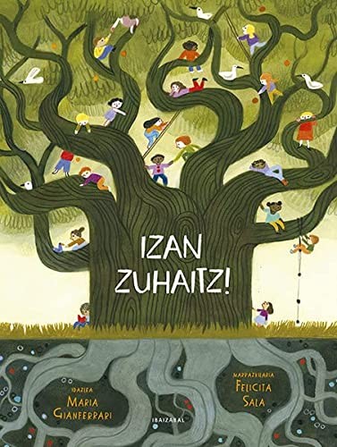 Maria Gianferrari (idazlea), Felicia Sala (marrazkilaria), Amets Santxez Munain: Izan zuhaitz! (Hardcover, Euskara language, 2022, Ibaizabal argitaletxea)