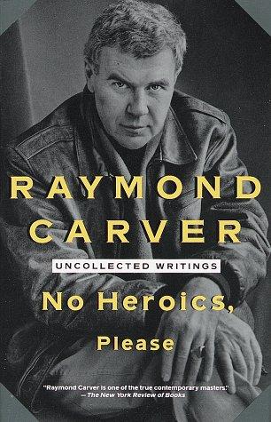 Raymond Carver: No heroics, please (1992, Vintage Books)