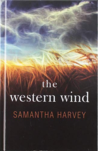 Samantha Harvey (duplicate): The Western Wind (Hardcover, 2019, Thorndike Press Large Print)