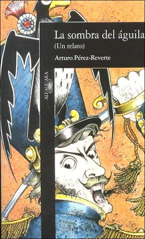 Arturo Pérez-Reverte: La sombra del águila (Paperback, Spanish language, 1993, Alfaguara)
