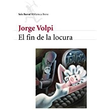 Jorge Volpi Escalante: El fin de la locura (Spanish language, 2003, Seix Barral)