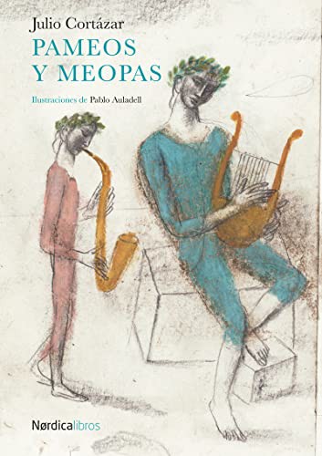 Noem Villamuza Manso, Agustn Comotto, Elena Odriozola Belstegui, Luis Alberto de Cuenca, Isabel Fernndez Gonzalez, Julio Cortázar: Pameos y Meopas (Hardcover, Nrdica Libros, NÓRDICA LIBROS)