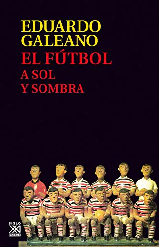 Eduardo Galeano: El fútbol a sol y sombra (Spanish language, 2015)