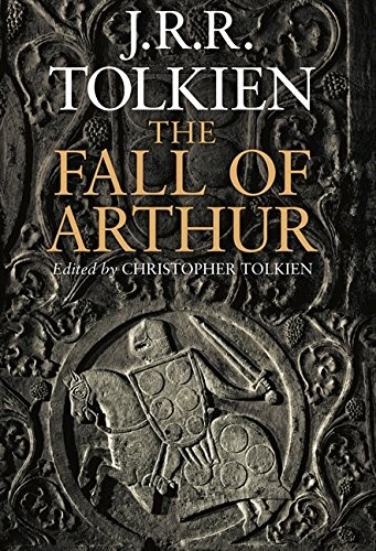 J. R. R. Tolkien: The Fall of Arthur (2013, HarperCollins)