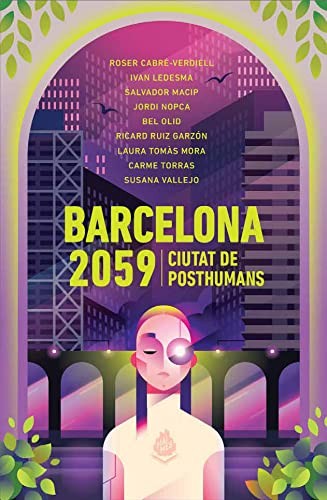 Bel Olid, Ivan Ledesma, Salvador Macip, Ricard Ruiz Garzón, Laura Tomàs Mora, Susana Vallejo Chavarino, Roser Cabré-Verdiell, Jordi Nopca, Carme Torras: Barcelona 2059 (Paperback, Català language, 2021, MAIMÉS, Mai Més)