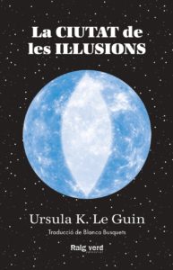 Blanca Busquets Figueras, Ursula K. Le Guin: La ciutat de les il·lusions (Paperback, Català language, 2024, Raig Verd)