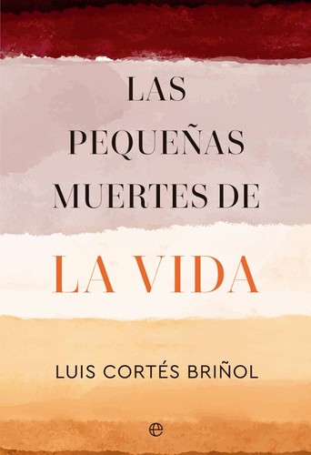 Luis Cortés Briñol: Las pequeñas muertes de la vida (La Esfera de los Libros, S.L.)