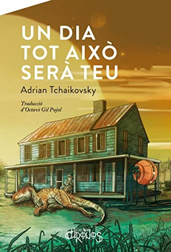 OCTAVI GIL i PUJOL, AMELIA SALES, ADRIAN TCHAIKOVSKY: Un dia tot això serà teu (Paperback, 2021, Editorial Chronos)