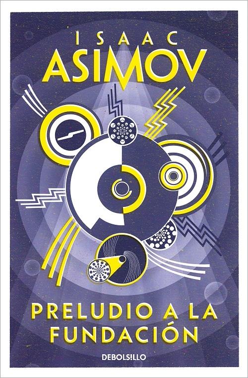 Rosa Sánchez de Naveira, Isaac Asimov: Preludio a la Fundación (Paperback, español language, 2004, Debolsillo)
