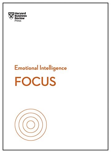 Daniel Goleman, Harvard Business Review Staff, Heidi Grant, Amy Jen Su, Rasmus Hougaard: Focus (HBR Emotional Intelligence Series) (2018, Harvard Business Review Press)