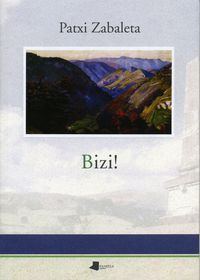Patxi Zabaleta: Bizi! (Paperback, Basque language, 2009, Pamiela)
