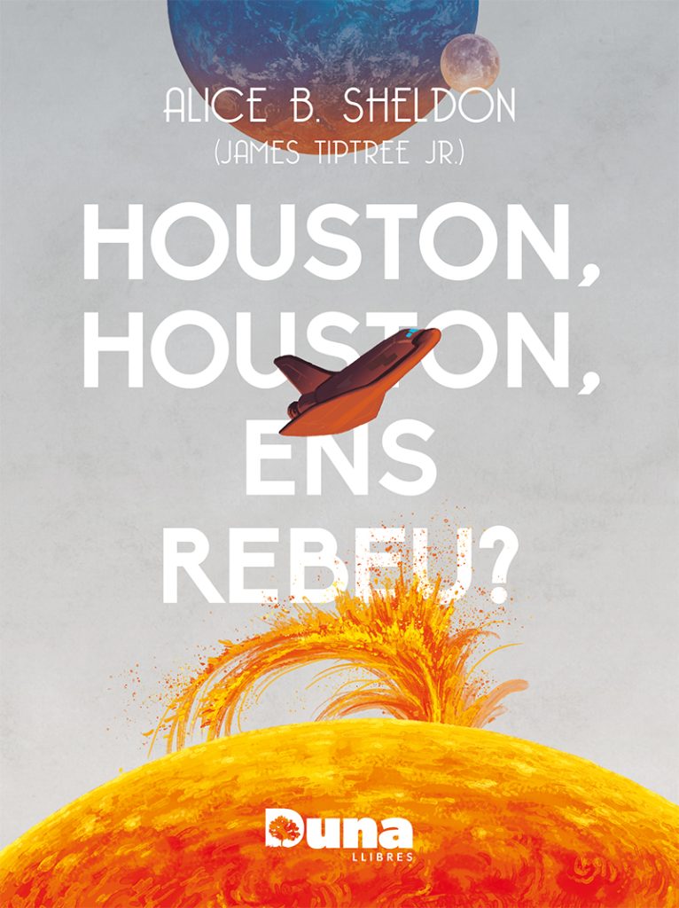 Ernest Riera i Arbussà, James Tiptree Jr.: Houston, Houston, ens rebeu? (Paperback, Català language, 2024, Duna Llibres)