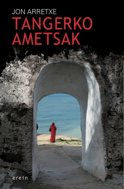 Jon Arretxe: Tangerko ametsak (Paperback, Euskara language, 2011, Erein)