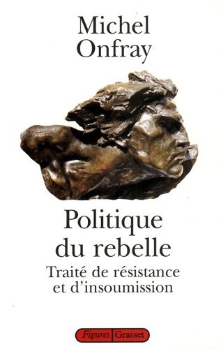Michel Onfray: Politique du rebelle (French language, 1997, B. Grasset)