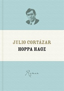 Julio Cortázar: Hoppa hage (Hardcover, Swedish language, 2012, Modernista)