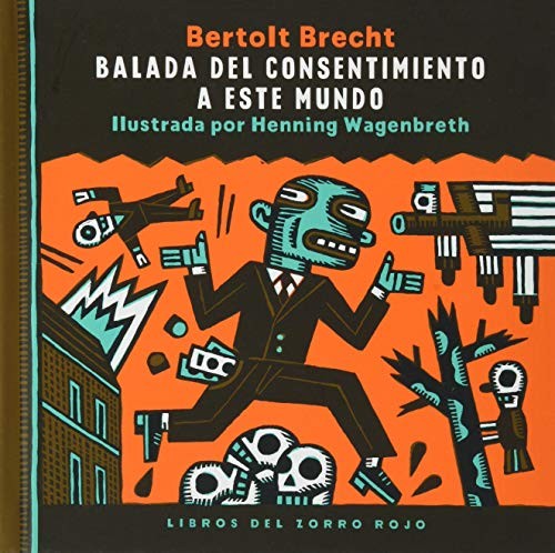 Bertolt Brecht, Hening Wagenbreth: Balada del consentimiento a este mundo (Hardcover, Libros del Zorro Rojo, LIBROS DEL ZORRO ROJO)