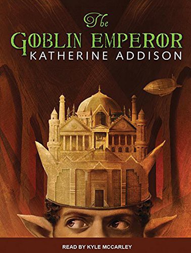 Kyle McCarley, Sarah Monette: The Goblin Emperor (AudiobookFormat, 2014, Tantor Audio)