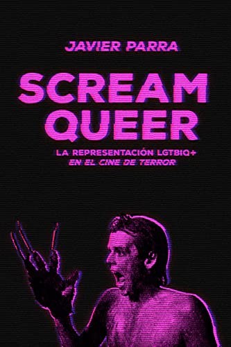 Javier Parra: Scream Queer (Paperback, Editorial Dos Bigotes)